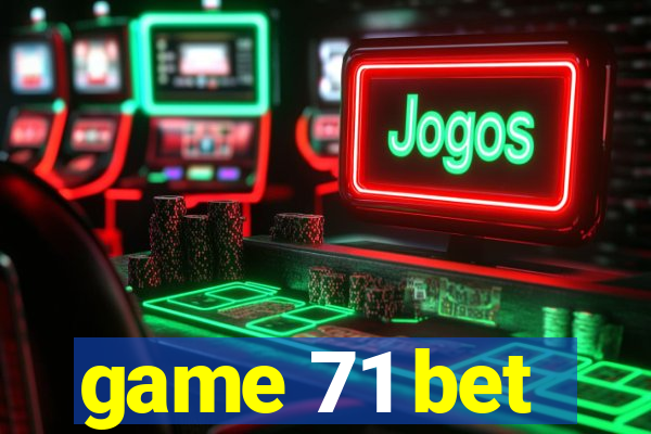 game 71 bet